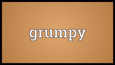 grumps|the meaning of grumpy.